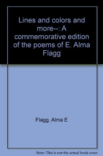 Lines and Colors and More: A Commemorative Edition of the Poems of E. Alma Flagg