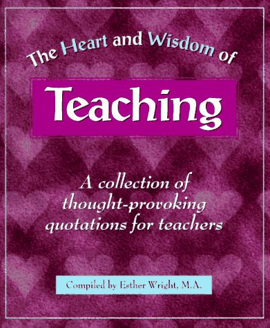 Stock image for The Heart and Wisdom of Teaching: A Collection of Thought-Provoking Quotations for Teachers for sale by Louisville Book Net