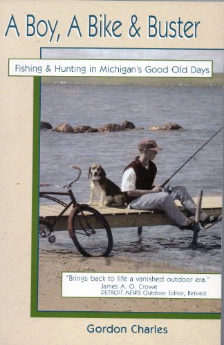 

A Boy, a Bike & Buster: Fishing & Hunting in Michigan's Good Old Days [signed]