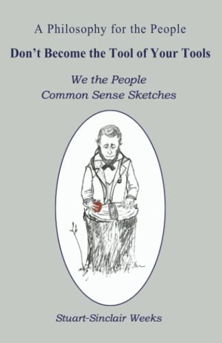 Imagen de archivo de Don't Become the Tool of Your Tools: We the People Common Sense Sketches a la venta por Revaluation Books
