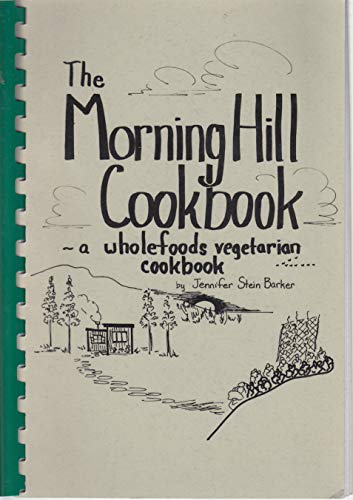 Stock image for The Morning Hill cookbook: A wholefoods vegetarian cookbook for sale by -OnTimeBooks-