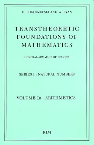 Beispielbild fr Transtheoretic Foundations of Mathematics (General Summaries of Results). Series I: Natural Numbers. Volume I B: Arithmetics zum Verkauf von Zubal-Books, Since 1961