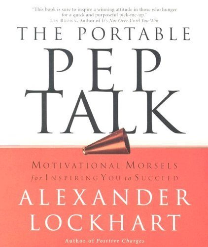 Beispielbild fr The Portable Pep Talk : Motivational Morsels for Inspiring You to Succeed zum Verkauf von Better World Books