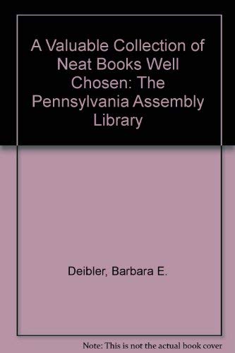 Imagen de archivo de A Valuable Collection of Neat Books Well Chosen": The Pennsylvania Assembly Library - Publication of the Society for Political Enquiries a la venta por THE OLD LIBRARY SHOP