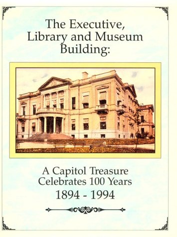 Stock image for The Executive, Library and Museum Building: A Capitol Treasure Celebrates 100 Years 1894-1994 for sale by Midtown Scholar Bookstore