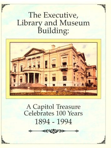 9780964304826: The Executive, Library and Museum Building: A Capitol Treasure Celebrates 100 Years 1894-1994