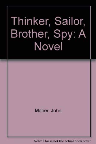 Thinker, Sailor, Brother, Spy: A Novel (9780964312104) by Maher, John