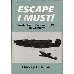 ESCAPE I MUST!: WORLD WAR II PRISONER OF WAR IN GERMANY