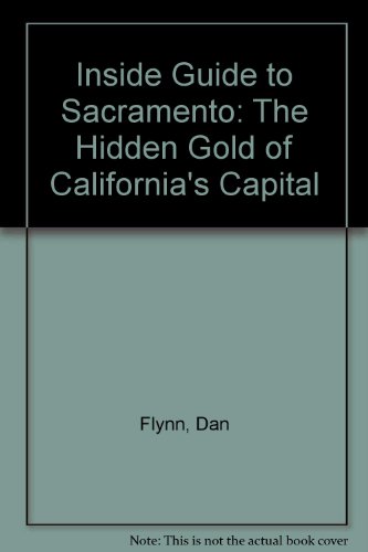 Stock image for Inside Guide to Sacramento: The Hidden Gold of California's Capital for sale by Half Price Books Inc.