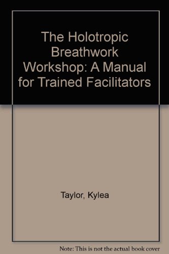 The Holotropic Breathwork Workshop: A Manual for Trained Facilitators (9780964315822) by Taylor, Kylea