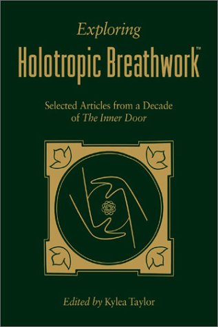 Exploring Holotropic Breathwork: Selected Articles from a Decade of the Inner Door (9780964315860) by Kylea Taylor