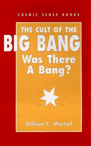Stock image for The cult of the big bang: Was there a bang? for sale by SecondSale