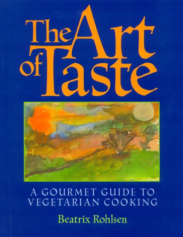 Stock image for The Art of Taste : A Gourmet Guide to Vegetarian Cooking for sale by SecondSale