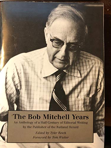 Stock image for The Bob Mitchell Years: An Anthology of a Half Century of Editorial Writing by the Publisher of the Rutland Herald for sale by Lee Madden, Book Dealer