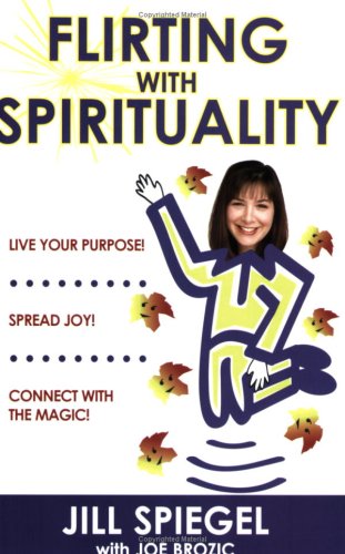 9780964332522: Flirting With Spirituality: Live Your Purpose! Spread Joy! Connect With the Magic