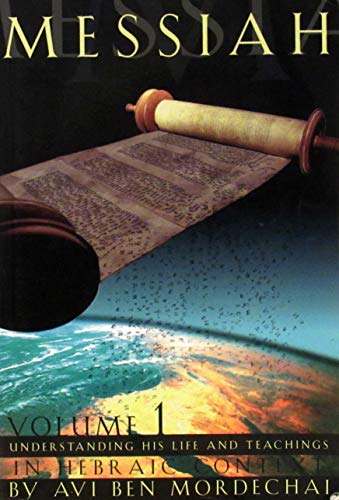 9780964335530: Messiah: Understanding his life and teachings in Hebraic context, volume 1