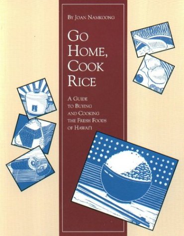 Stock image for Go Home, Cook Rice: A Guide to Buying and Cooking the Fresh Foods of Hawaii for sale by Zoom Books Company