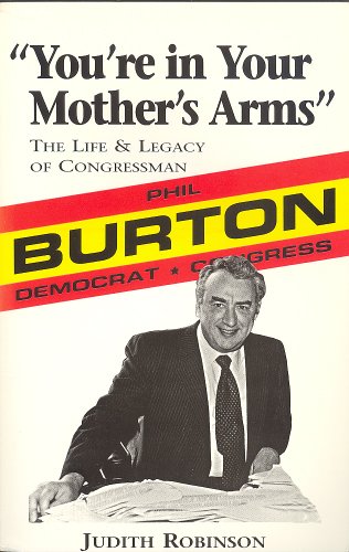 You're in Your Mother's Arms: The Life and Legacy of Congressman Phil Burton (9780964338203) by Robinson, Judith