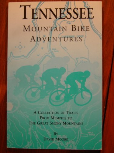 Tennessee Mountain Bike Adventures: A Collection of Trails from Memphis to the Great Smoky Mountains