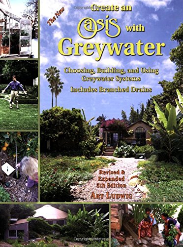 9780964343399: Create an Oasis with Greywater: Choosing, Building, and Using Greywater Systems, Includes Branched Drains