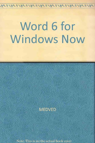 Word 6 for Windows Now!: A Simple Guide to Learning Word Quickly and Easily! (9780964345010) by Medved, Robert