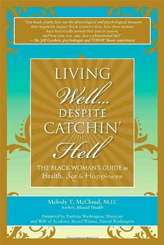 Stock image for Living Well. Despite Catchin' Hell : The Black Woman's Guide to Health, Sex and Happiness for sale by Better World Books