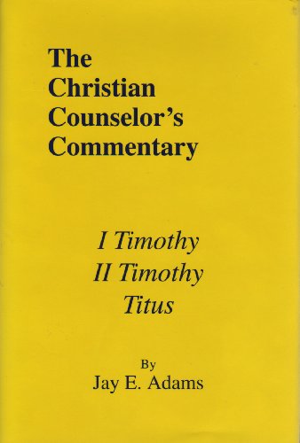 I & II Timothy, Titus (Christian Counselor's Commentary) (9780964355651) by Adams, Jay Edward