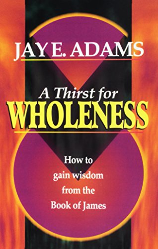 Stock image for A Thirst for Wholeness How to Gain Wisdom from the Book of James for sale by Seattle Goodwill