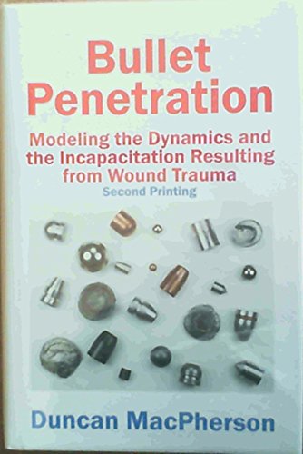 Bullet Penetration: Modeling the Dynamics & the Incapacitation Resulting from Wound Trauma (9780964357716) by Duncan MacPherson