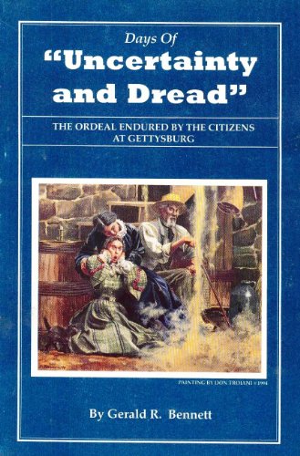 9780964359932: Days of Uncertainty and Dread: The Ordeal Endured by the Citizens at Gettysburg