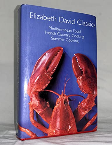 Stock image for Elizabeth David Classics: Mediterranean Food, French Country Cooking, Summer Cooking for sale by Books of the Smoky Mountains
