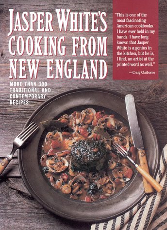Stock image for Jasper White's Cooking from New England: More Than 300 Traditional Contemporary Recipes for sale by Irish Booksellers