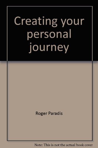 Stock image for Creating Your Personal Journey : A Primer: To Discover Who You Are and to Uncover Your True Desires for sale by Better World Books