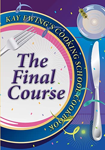9780964361164: Kay Ewing's Cooking School Cookbook The Final Course