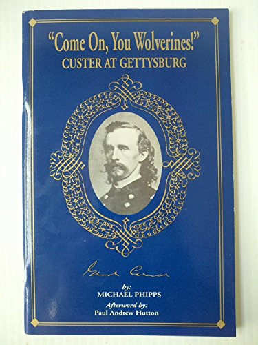"Come on, you wolverines!": Custer at Gettysburg