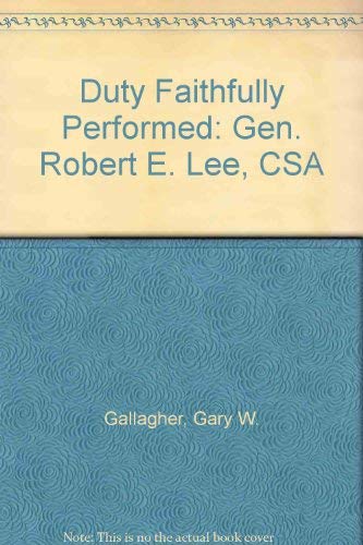 Beispielbild fr Duty Faithfully Performed: Gen. Robert E. Lee, CSA zum Verkauf von Wonder Book