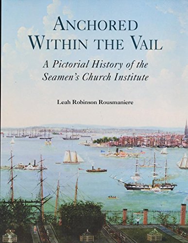 Anchored within the vail; a pictorial history of the Seamen's Church Institute
