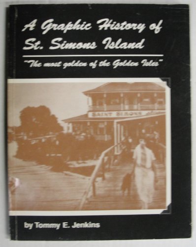 Stock image for A Graphic History Of St. Simons Island The Most Golden Of The Golden Isles [ Inscribed By The Author] for sale by Willis Monie-Books, ABAA