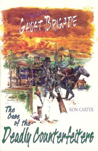 Brigham's Ghost Brigade and the Case of the Deadly Counterfeiters (9780964367241) by Ron Carter