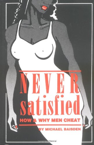 Imagen de archivo de Never Satisfied: How & Why Men Cheat a la venta por Gulf Coast Books