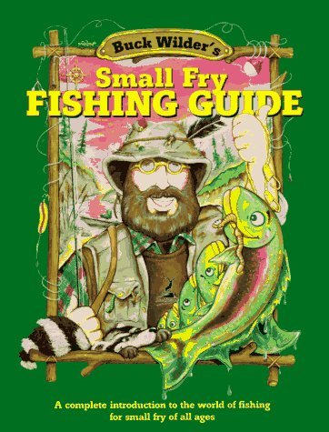 Beispielbild fr Buck Wilder's Small Fry Fishing Guide: A Complete Introduction to the World of Fishing for Small Fry of All Ages (Buck Wilder Adventures Series) zum Verkauf von medimops