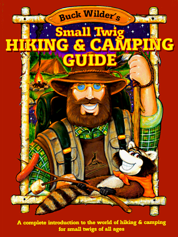 Stock image for Buck Wilders Small Twig Hiking and Camping Guide: A Complete Introduction to the World of Hiking Camping for Small Twigs of All Ages for sale by Seattle Goodwill