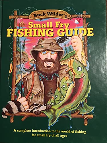 Beispielbild fr Buck Wilder's Small Fry Fishing Guide: A Complete Introduction to the World of Fishing for Small Fry of All Ages zum Verkauf von Lowry's Books