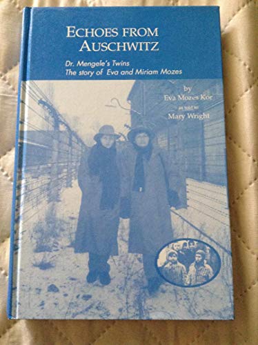 9780964380752: Echoes from Auschwitz: Dr. Mengele's Twins: The Story of Eva & Miriam Mozes