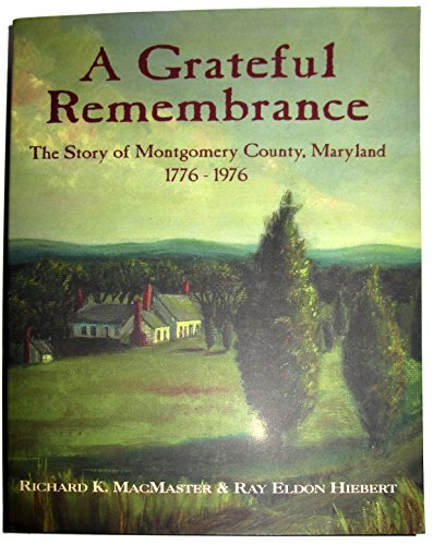 Beispielbild fr A Grateful Remembrance: The Story of Montgomery County, Maryland 1776-1976 zum Verkauf von Wonder Book