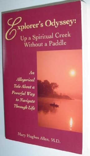 EXPLORERS ODYSSEY: Up A Spiritual Creek Without A Paddle--An Allegorical Tale.