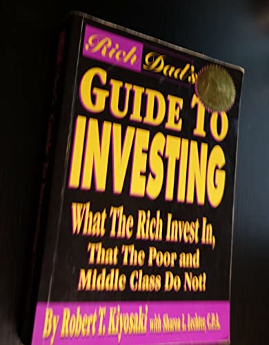9780964385634: Rich Dad's Guide to Investing: What the Rich Invest in That the Poor and Middle Class Do Not!