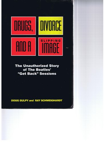 9780964386907: Drugs, Divorce and a Slipping Image: The Unauthorized Story of the Beatles' "Get Back" Sessions