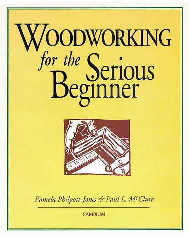 Beispielbild fr Woodworking for Serious Beginners zum Verkauf von Jenson Books Inc