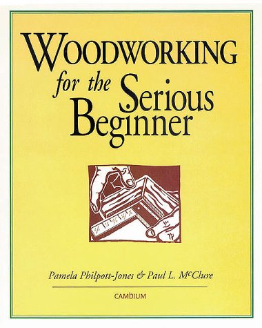Imagen de archivo de Woodworking for the Serious Beginner a la venta por Better World Books